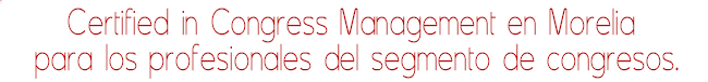 Certified in Congress Management en Morelia para los profesionales del segmento de congresos