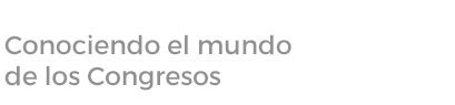 Conociendo el mundo de los congresos